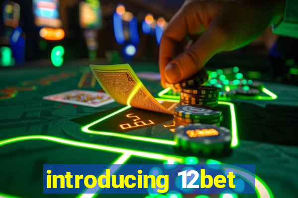 introducing 12bet