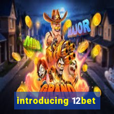 introducing 12bet