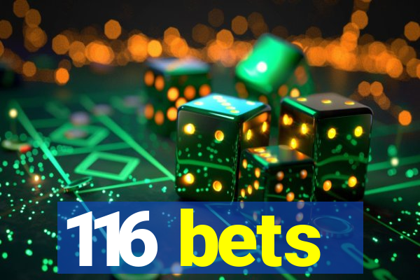 116 bets