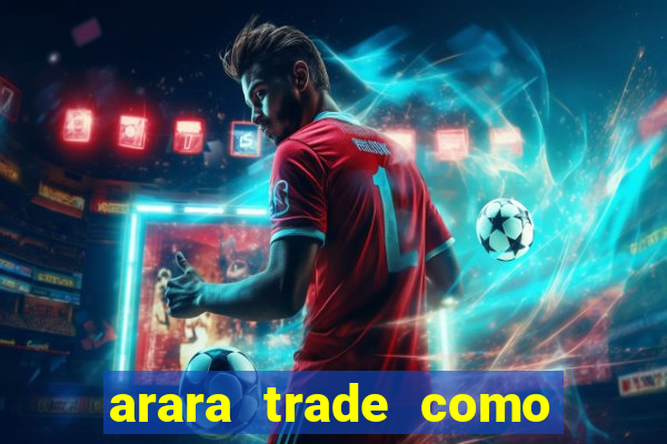 arara trade como ganhar dinheiro