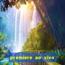 premiere ao vivo hoje gratis