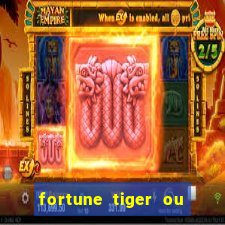 fortune tiger ou fortune ox