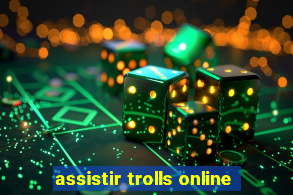 assistir trolls online