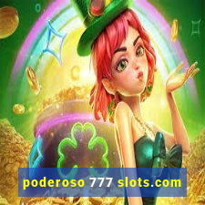 poderoso 777 slots.com