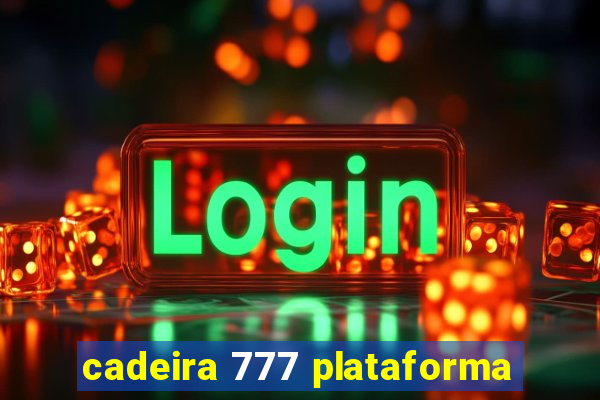 cadeira 777 plataforma