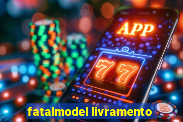 fatalmodel livramento