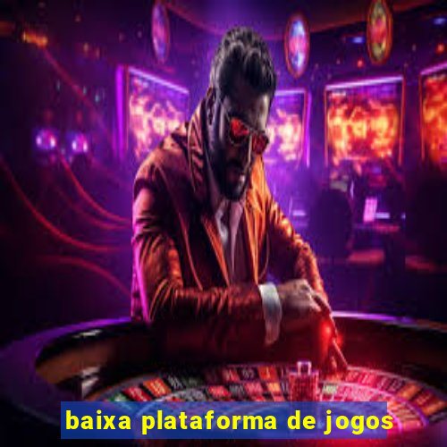 baixa plataforma de jogos