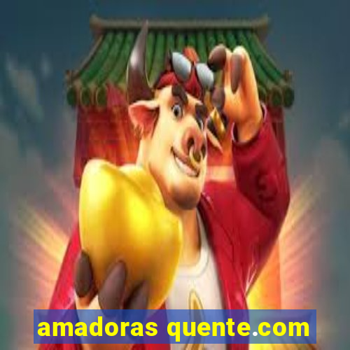 amadoras quente.com