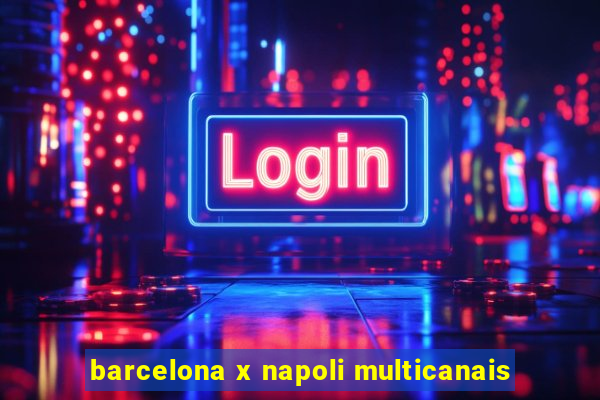 barcelona x napoli multicanais