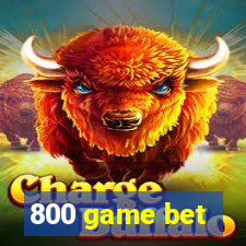 800 game bet