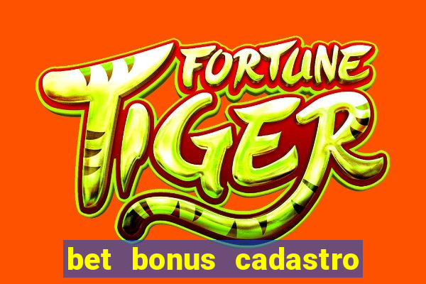 bet bonus cadastro sem deposito