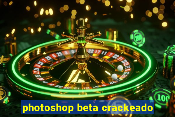 photoshop beta crackeado