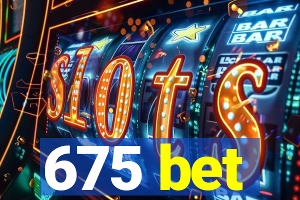 675 bet