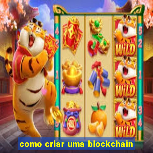 como criar uma blockchain