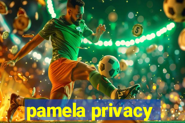 pamela privacy