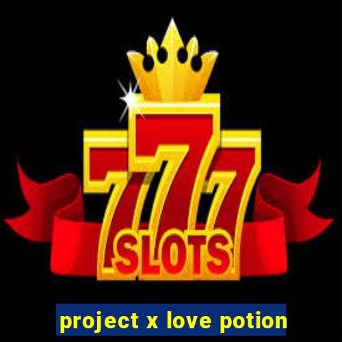 project x love potion