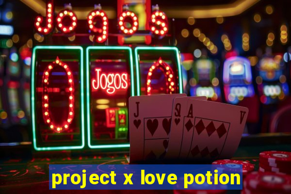 project x love potion