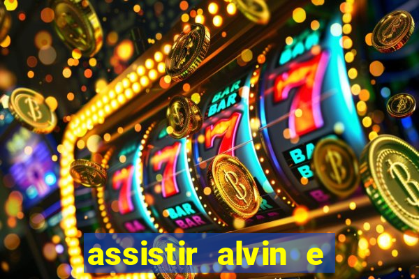 assistir alvin e os esquilos