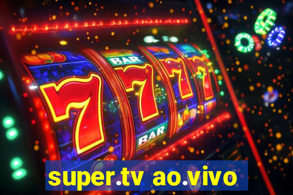 super.tv ao.vivo