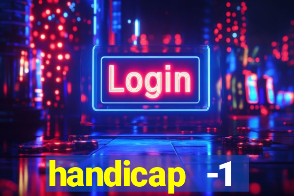 handicap -1 primeiro tempo