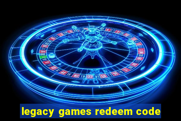 legacy games redeem code