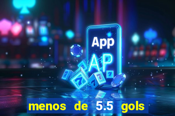 menos de 5.5 gols o que significa