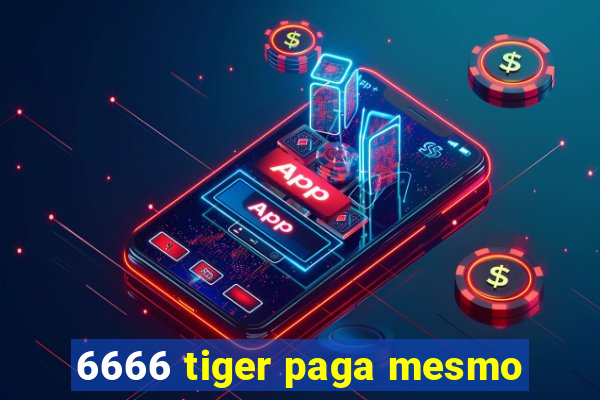 6666 tiger paga mesmo