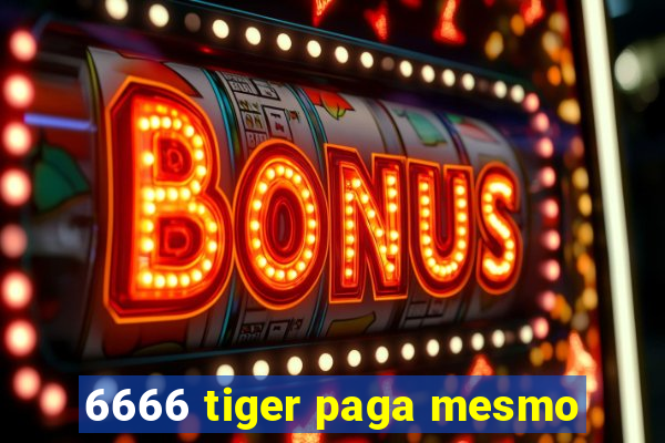 6666 tiger paga mesmo