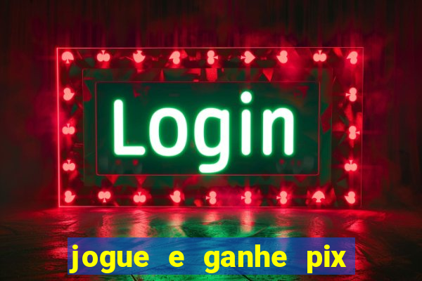 jogue e ganhe pix na hora