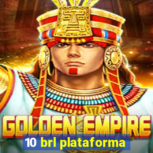 10 brl plataforma