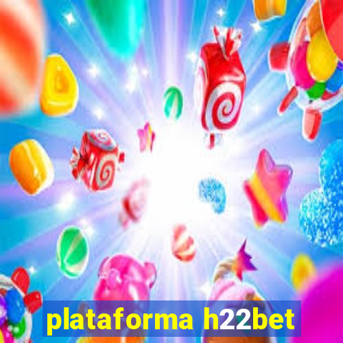 plataforma h22bet