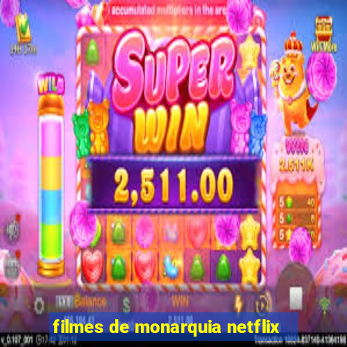 filmes de monarquia netflix