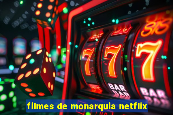 filmes de monarquia netflix