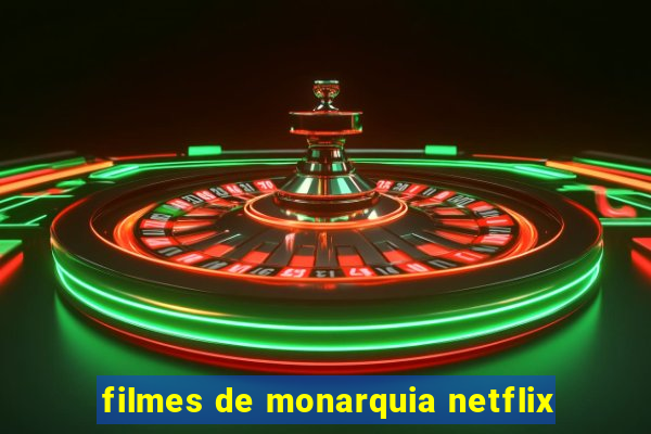 filmes de monarquia netflix