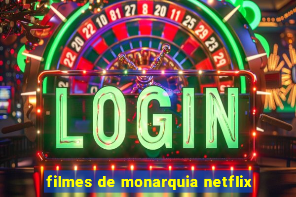 filmes de monarquia netflix