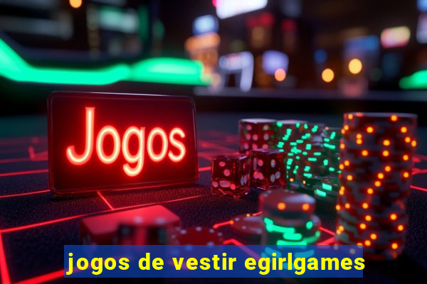 jogos de vestir egirlgames