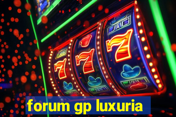 forum gp luxuria