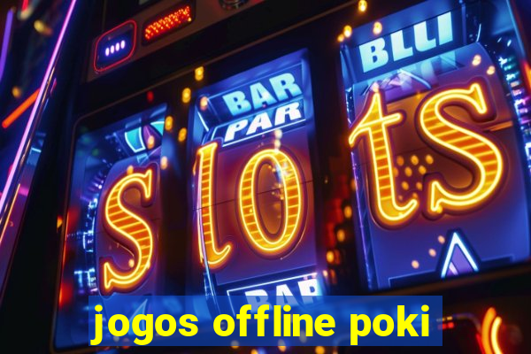 jogos offline poki