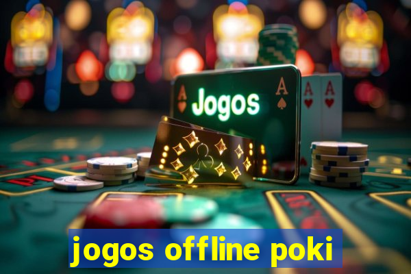 jogos offline poki