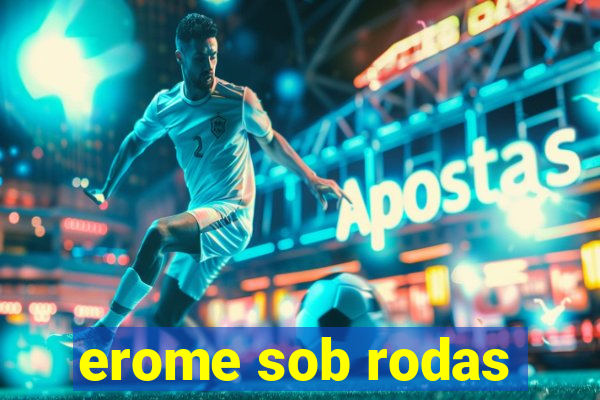 erome sob rodas