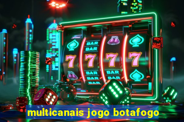 multicanais jogo botafogo