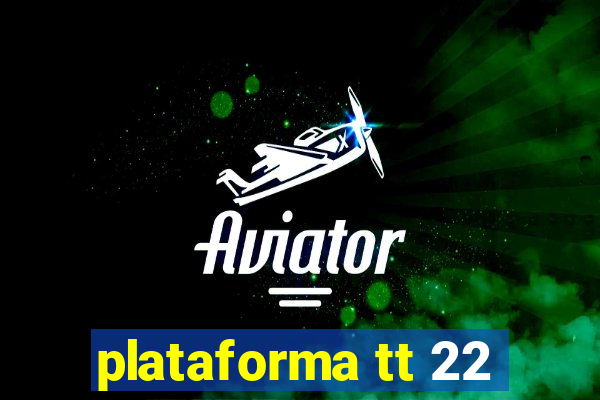 plataforma tt 22