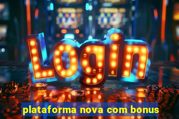 plataforma nova com bonus