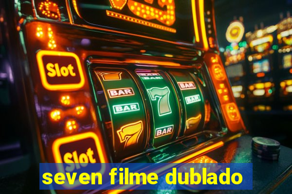 seven filme dublado