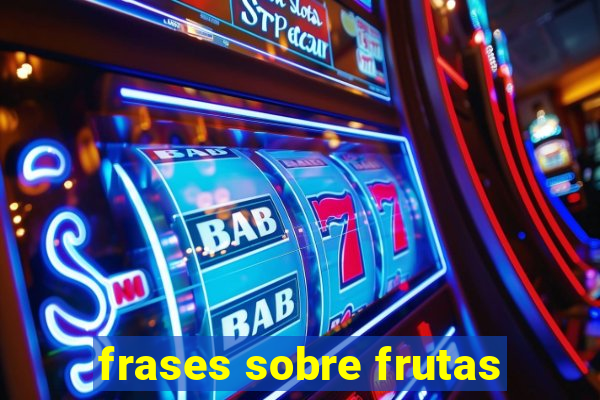 frases sobre frutas