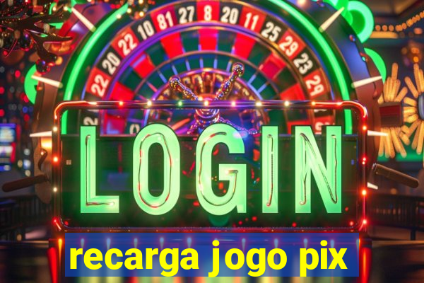 recarga jogo pix