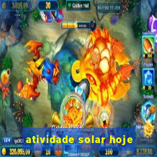 atividade solar hoje