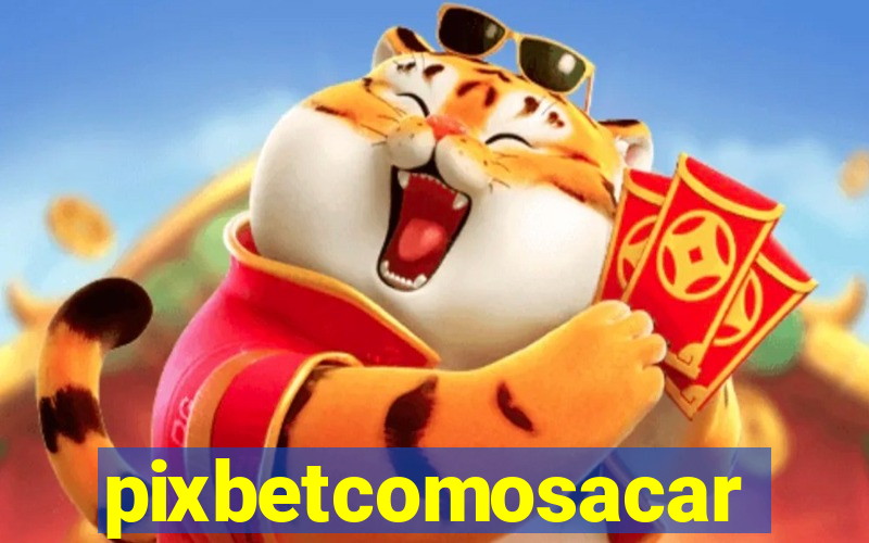 pixbetcomosacar