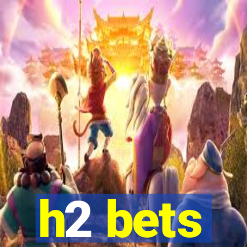 h2 bets