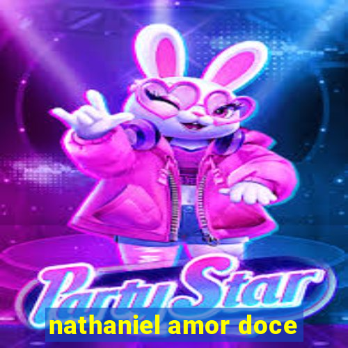 nathaniel amor doce